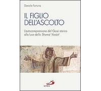 Il figlio dell'ascolto. L'autocomprensione del Gesù storico alla luce dello «Shema' Yisra'el»