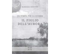 Il figlio dell'Aurora. Un tempo per la guerra