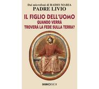 Il figlio dell'uomo, quando verrà, troverà la fede sulla terra?