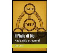 Il Figlio di Dio: Nati da Dio o creature?: 2