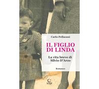 Il figlio di Linda. La vita breve di Silvio D'Arzo