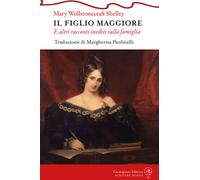 Il figlio maggiore e altri racconti inediti sulla famiglia - Shelley Mary