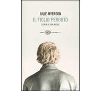 Il figlio perduto. Storia di una madre