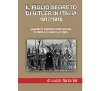 Il Figlio segreto di Hitler 1917/1918: Quando il caporale Hitler giunse in Italia e vi lasciò un figlio