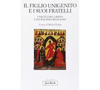 Il figlio unigenito e i suoi fratelli. Unicità del Cristo e pluralismo religioso