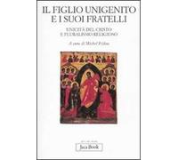 Il figlio unigenito e i suoi fratelli. Unicità del Cristo e pluralismo religioso