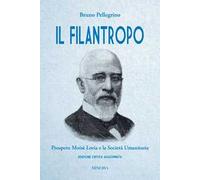 Il filantropo. Prospero Moisè Loria e la società umanitaria. Ediz. critica