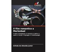 Il film romantico a Marienbad: Il reale e l'immaginario, la memoria e il delirio, lo spazio e il tempo, il linguaggio e il metalinguaggio