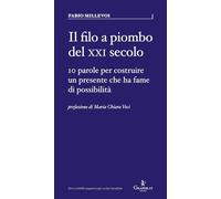 Il filo a piombo del XXI secolo. 10 parole per costruire un presente che ha fame di possibilità