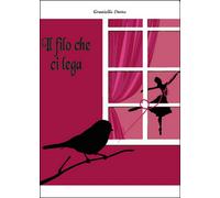 Il filo che ci lega di Graziella Dotta, 2015, Youcanprint