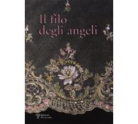 Il filo degli angeli. Tessuti liturgici ricamati delle chiese del territorio di Bagno a Ripoli dal XVI al XX secolo