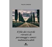 Il filo dei ricordi: ritratti di personaggi e amici indimenticabili