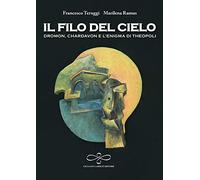 Il filo del cielo. Dromon, Chardavon e l'enigma di Theopoli