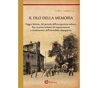Il filo della memoria. Poggio Moiano, dal periodo dell'occupazione tedesca, fino ai primi tentativi di organizzazione e ricostruzione dell'immediato dopoguerra