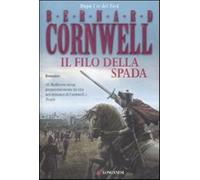 Il filo della spada. Le storie dei re sassoni - Cornwell Bernard