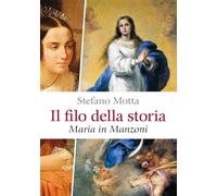 Il filo della storia. Maria in Manzoni