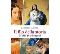 Il filo della storia. Maria in Manzoni
