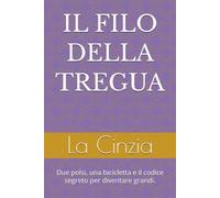 IL FILO DELLA TREGUA: Due polsi, una bicicletta e il codice segreto per diventare grandi.