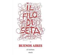 Il filo di seta. Buenos Aires