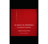 IL FILO E IL PENDOLO: la scelta non è mai ferma