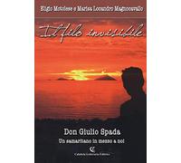 Il filo invisibile. Don Giulio Spada un samaritano in me