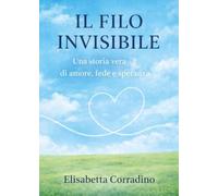 Il filo invisibile. Una storia vera di amore, fede e speranza