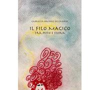 Il filo magico. Tra mito e storia