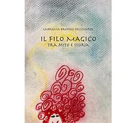 Il filo magico. Tra mito e storia