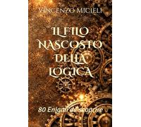 Il filo nascosto della logica: 80 Enigmi da scoprire