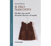 Il filo nascosto. Gli abiti come parole del nostro discorso col mondo