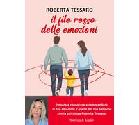 Il filo rosso delle emozioni. Comprendere e abbracciare ciò che genitori e...