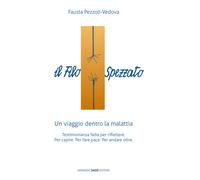 Il filo spezzato. Un viaggio dentro la malattia. Testimonianza fatta per r...
