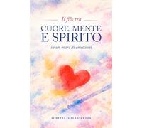 IL FILO TRA CUORE, MENTE E SPIRITO, IN UN MARE DI EMOZIONI: Poesie