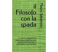 il Filosofo con la spada: L'incontro segreto tra Stoicismo e Bushido per demolire la pigrizia e dominare il tuo tempo.