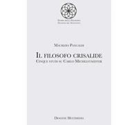 Il filosofo crisalide. Cinque studi su Carlo Michelstaedter - Pancaldi Maurizio