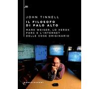 Il filosofo di Palo Alto. Mark Weiser, lo Xerox PARC e l’Internet delle cose originario