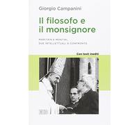 Il filosofo e il monsignore. Maritain e Montini, due intellettuali a confronto. Con testi inediti