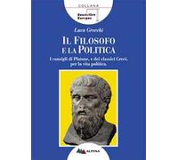Il filosofo e la politica. I consigli di Platone e dei classici greci per la vita politica