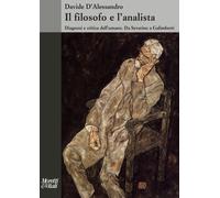 Il filosofo e l'analista. Diagnosi e critica dell'umano. Da Severino a Gal...