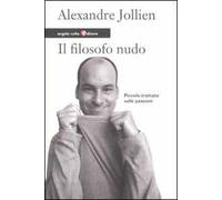 Il filosofo nudo. Piccolo trattato sulle passioni
