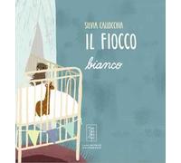 Libri Callocchia Silvia - Il Fiocco Bianco. Ediz. Illustrata