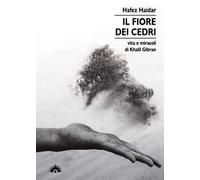 Il fiore dei Cedri. Vita e miracoli di Khalil Gibran