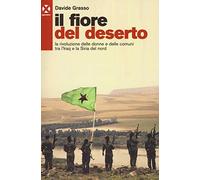 Il fiore del deserto. La rivoluzione delle donne e delle comuni tra l'Iraq e la Siria del nord