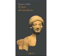 Il fiore del desiderio. Afrodite e il suo corteggio fra mito e letteratura