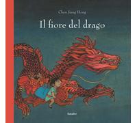 Il fiore del drago. Ediz. a colori - Chen Jiang Hong
