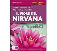 Il fiore del Nirvana. Che cos'è l'illuminazione. Le interviste integrali a 10 maestri illuminati viventi. Con DVD