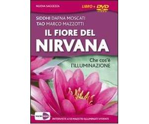 Il fiore del Nirvana. Che cos'è l'illuminazione. Le interviste integrali a 10 maestri illuminati viventi. Con DVD