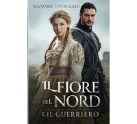Il Fiore del Nord e il Guerriero: Lei era la sua pace, lui la sua tempesta
