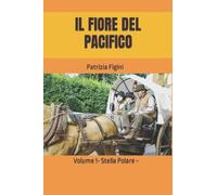 IL FIORE DEL PACIFICO: Volume 1-Stella Polare-