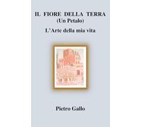 IL FIORE DELLA TERRA (Un Petalo): L'ARTE DELLA MIA VITA